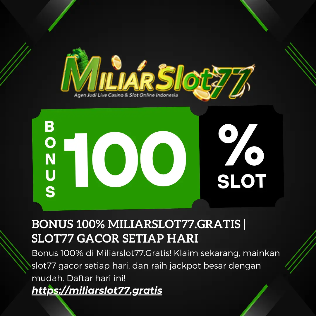 Bonus 100% Miliarslot77.Gratis | Slot77 Gacor Setiap Hari